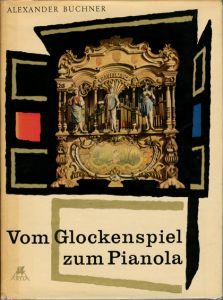 Vom Glickenspiel zum Pianola / ALEXANDER BUCHNER