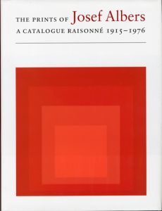 THE PRINTS OF Josef Albers A CATALOGUE RAISONNE 1915-1976 / ジョセフ･アルバース Josef Albers