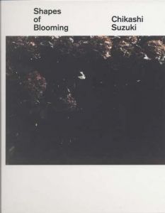 Shapes of Blooming / 鈴木親（すずき ちかし）　写真集