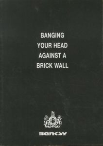 BANGING YOUR AGAINST A BRICK WALL / Banksy