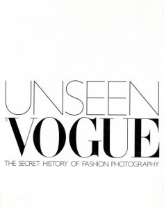 Unseen Vogue The History of Fashion Photography / Edit: Robin Derrick