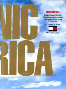 Iconic America: A Roller-Coaster Ride through the Eye-Popping Panorama of American Pop Culture / Author: George Lois, Tommy Hilfiger