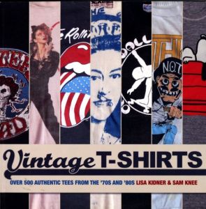 Vintage T-shirts: 500 Authentic Tees from the '70s and '80s / Author: Lisa Kidner, Sam Knee