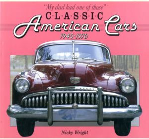 Classic American Cars, 1945-1970 / Author: Nicky Wright