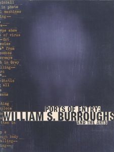 PORTS OF ENTRY: William S. Burroughs AND THE ARTS / William S. Burroughs