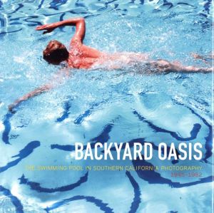 BACKYARD OASIS - THE SWIMMING POOL IN SOUTHERN CALIFORNIA PHOTOGRAPHY 1945-1982 / Edit: Daniell Cornell