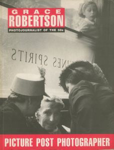 GRACE ROBERTSON PHOTOJOURNALIST OF THE 50s / Grace Robertson