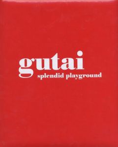 gutai: splendid playground / Organized: Alexandra Munroe, Ming Tiampo