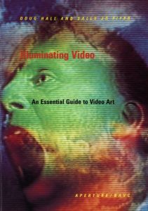 Illuminating Video  An Essential Guide to Video Art / ダグ・ホール