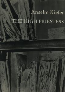 The High Priestess / アンゼルム・キーファー   エッセイ: アーミン・ツヴァイテ
