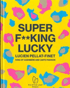 Super F**king Lucky Lucien Pellat-finet: King of Cashmere and (Anti) Fashion / Author: Natasha Fraser-Cavassoni