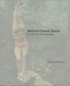 Behind Closed Doors THE ART HANS BELLMER / Therese Lichtenstein テレーゼ・リチテンスタイン