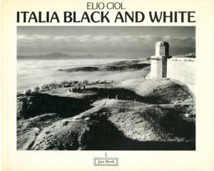 ITALIA BLACK AND WHITE / Photo: Elio Ciol Edit: Giovanni Chiaramonte Foreword: Alistair Crawford