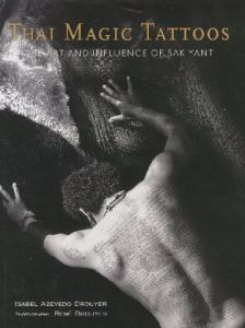 THAI MAGIC TATTOOS The Art and Influence of Sak Yant / 著:Isabel Azevedo Drouyer