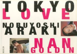 TOKYO LOVE (SCALO German Ed) / 荒木経惟(Nobuyoshi Araki)　ナン・ゴールディン(Nan Goldin)
