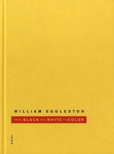 William Eggleston From Black and White to Color / William Eggleston ウィリアム・エグルストン