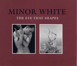 THE EYE THAT SHAPES / Minor White　