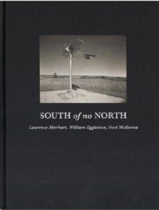 ／ローレンス・エイバーハート / ウィリアム・エグルストン / ノエル・マケナ（SOUTH OF NO NORTH／Laurence Aberhart / William Eggleston / Noel McKenna)のサムネール