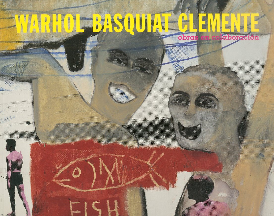 「WARHOL  BASQUIAT CLEMENTE: obras en colaboracion / Andy Warhol, Jean-Michel Basquiat, Francesco Clemente」メイン画像