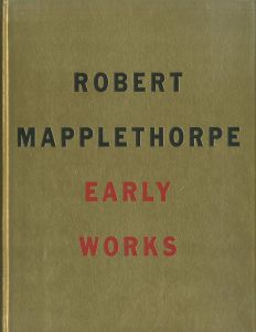 EARLY WORKS 1970-1974 / Robert Mapplethorpe