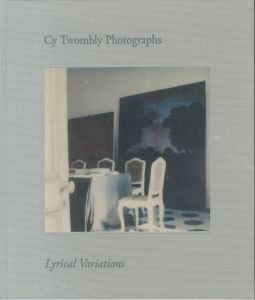 サイ・トゥオンブリー の写真　変奏のリリシズム／サイ・トゥオンブリー（CY TWOMBLY PHOTOGRAPHS Lyrical Variations／Cy Twombly )のサムネール