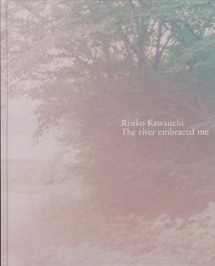 川が私を受け入れてくれた／川内倫子  監修：熊本市現代美術館（The river embraced me／Rinko Kawauchi , Supervision: Contemporary Art Museum, Kumamoto)のサムネール