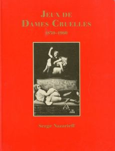 Jeux de dames cruelles 1850-1960 / Serge Nazarieff