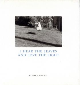 ／ロバート・アダムス（I HEAR THE LEAVES AND LOVE THE LIGHT／Robert Adams)のサムネール