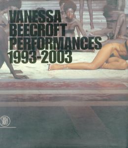 Vanessa Beecroft Performances 1993-2003 / Vanessa Beecroft 