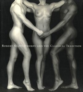 ROBERT MAPPLETHORPE AND THE CLASSICAL TRADITION / Robert Mapplethorpe