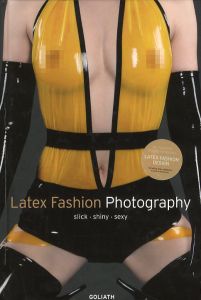 Latex Fashion Photography: Slick, Shiny, Sexy / 編：ミキ・ブンゲ