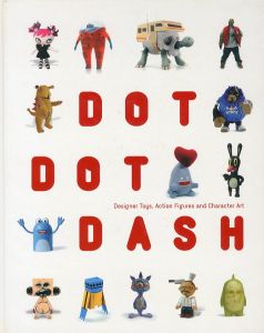 DOT DOT DASH: Designer Toys, Action Figures And Character Artのサムネール