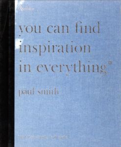 Paul Smith you can find inspiration in everything / Author: Paul Smith