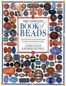 The Complete Book of Beads: A Practical & Inspirational Guide to Beads And Jewellery-Making / Author: Janet Coles, Robert Budwig