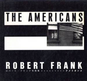 ロバート・フランク写真集　アメリカンズ／写真：ロバート・フランク　序文：ジャック・ケルアック（THE AMERICANS　ROBERT FRANK／Photo: Robert Frank　Foreword: Jack Kerouac)のサムネール