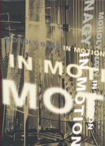 モホイ＝ナジ / イン・モーション／モホリ＝ナジ・ラースロー（MOHOLY-NAGY IN MOTION／László Moholy-Nagy)のサムネール