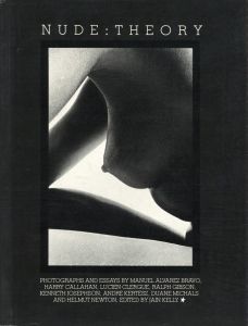 NUDE: THEORY / Edit: Jain Kelly　Photo, Text: Manuel Alvarez Bravo, Harry Callahan, Lucien Clergue, Ralph Gibson, Kenneth Josephson, Andre Kertesz, Duane Michals, Helmut Newton