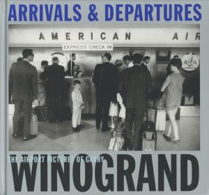 ARRIVALS & DEPARTURES: THE AIRPORT PICTURES OF GARRY WINOGRAND／写真： ゲイリー・ウィノグランド　編：アレックス・ハリス、リー・フリードランダー（ARRIVALS & DEPARTURES: THE AIRPORT PICTURES OF GARRY WINOGRAND／Photo: Garry Winogrand　Edit: Alex Harris, Lee Friedlander)のサムネール