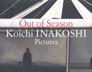 Out of Season Koichi INAKOSHI Pictures／著：稲越功一　編・AD：細谷巖（Out of Season Koichi INAKOSHI Pictures／Author: Koichi Inakoshi　Edit, Art Direction: Gan Hosoya)のサムネール