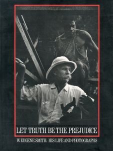 LET TRUTH BE THE PREJUDICE W. EUGENE SMITH: HIS LIFE AND PHOTOGRAPHS／写真：W.ユージン・スミス（LET TRUTH BE THE PREJUDICE W. EUGENE SMITH: HIS LIFE AND PHOTOGRAPHS／Photo: W. Eugene Smith)のサムネール