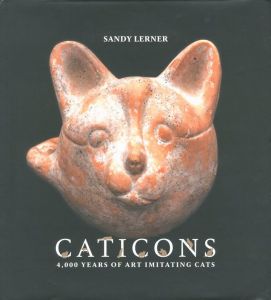 CATICONS　4,000 Years of Art Imitating Cats / Author: Sandy Lerner