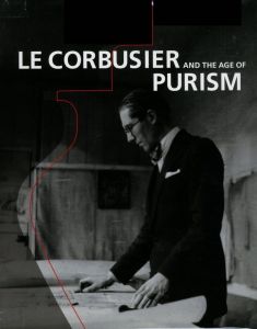 ル・コルビュジエ　絵画から建築へ―ピュリスムの時代／ル・コルビュジエ　編：村上博哉（LE CORBUSIER AND THE AGE OF PURISM／Le Corbusier　Edit: Hiroya Murakami)のサムネール