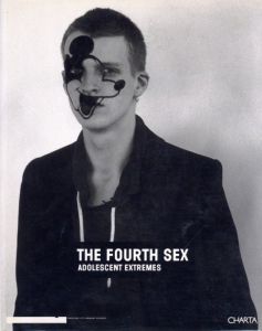 THE FOURTH SEX ADOLESCENT EXTREMES / 編：フランチェスコ・ボナミ、ラフ・シモンズ