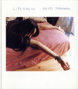 Life Goes On／著：髙橋恭司　アートディレクション：角田純一（Life Goes On／Author: Kyoji Takahashi　Art Direction: Junichi Tsunoda)のサムネール