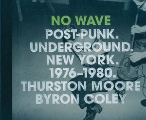 No Wave: Post-Punk. Underground. New York 1976-1980のサムネール