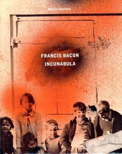 FRANCIS BACON:INCUNABULA／著： Martin Harrison, Rebecca Daniels（FRANCIS BACON:INCUNABULA／Author: Martin Harrison, Rebecca Daniels)のサムネール