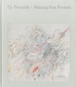 Cy Twombly Making Past Present／サイ・トゥオンブリー（Cy Twombly Making Past Present／Cy Twombly )のサムネール