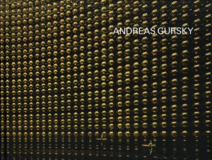 ANDREAS GURSKY アンドレアス・グルスキー展 / 監修：アンドレアス・グルスキー