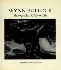 Wynn Bullock : Photography a Way of Life / Wynn Bullock
