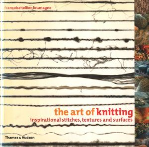 the art of knitting inspirational stitches, textures and surface / 文・写真： Françoise Tellier-Loumagne